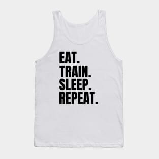 Eat. Train. Sleep. Repeat. Tank Top